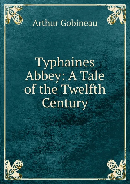 Обложка книги Typhaines Abbey: A Tale of the Twelfth Century, Arthur Gobineau