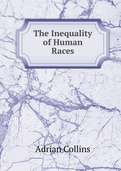 Обложка книги The Inequality of Human Races, Adrian Collins