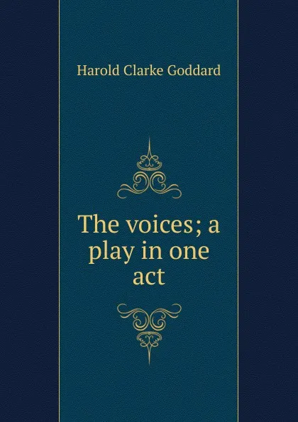 Обложка книги The voices; a play in one act, Harold Clarke Goddard