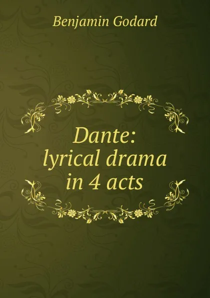 Обложка книги Dante: lyrical drama in 4 acts, Benjamin Godard