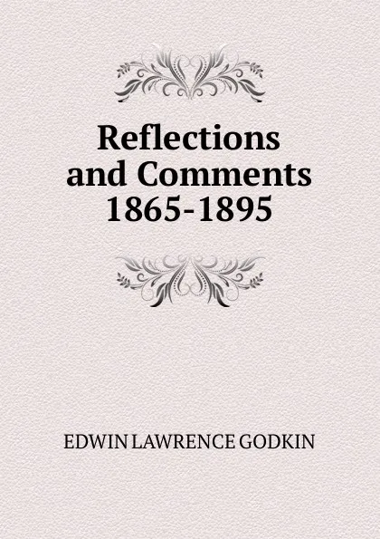 Обложка книги Reflections and Comments 1865-1895, Edwin Lawrence Godkin