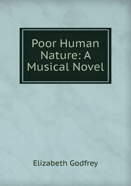 Обложка книги Poor Human Nature: A Musical Novel, Elizabeth Godfrey