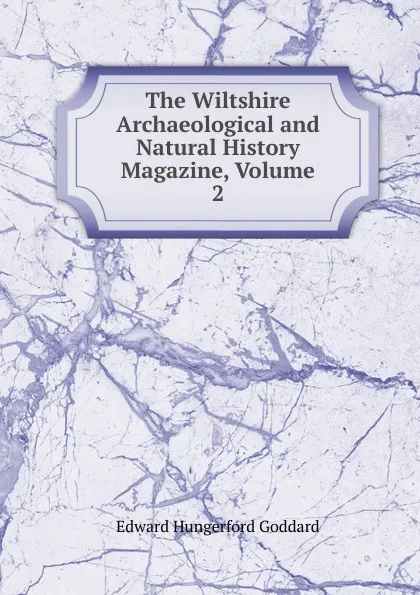 Обложка книги The Wiltshire Archaeological and Natural History Magazine, Volume 2, Edward Hungerford Goddard