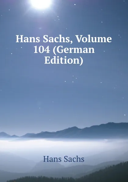 Обложка книги Hans Sachs, Volume 104 (German Edition), Hans Sachs