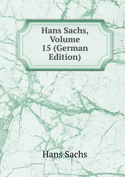 Обложка книги Hans Sachs, Volume 15 (German Edition), Hans Sachs