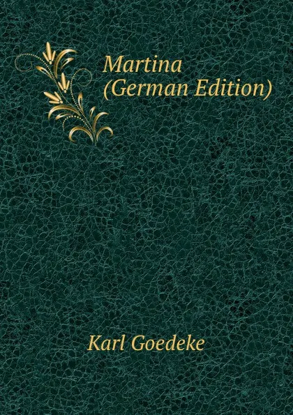 Обложка книги Martina (German Edition), Karl Goedeke