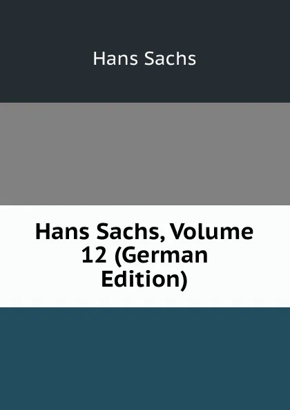 Обложка книги Hans Sachs, Volume 12 (German Edition), Hans Sachs