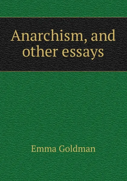 Обложка книги Anarchism, and other essays, Emma Goldman