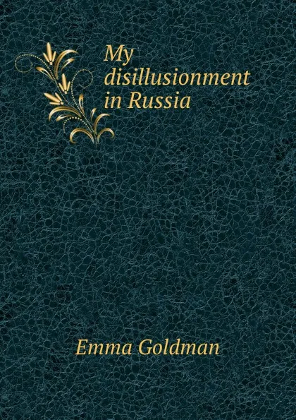 Обложка книги My disillusionment in Russia, Emma Goldman