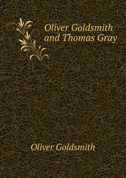 Обложка книги Oliver Goldsmith and Thomas Gray, Goldsmith Oliver