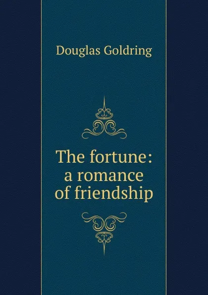 Обложка книги The fortune: a romance of friendship, Douglas Goldring