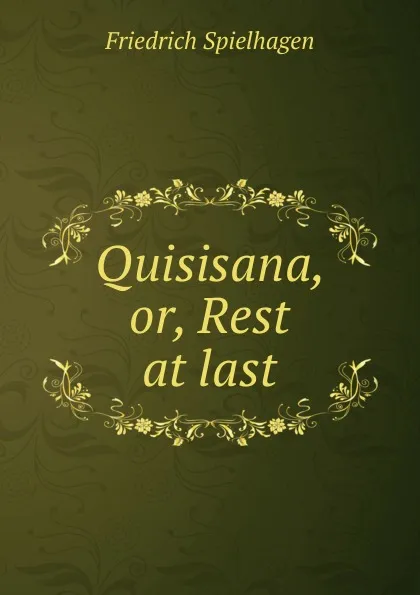 Обложка книги Quisisana, or, Rest at last, Friedrich Spielhagen