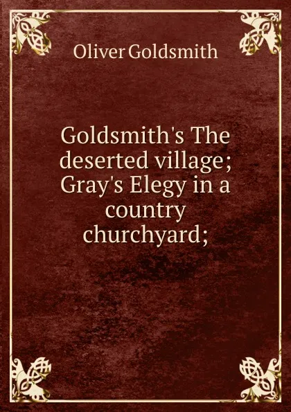 Обложка книги Goldsmith.s The deserted village; Gray.s Elegy in a country churchyard;, Goldsmith Oliver