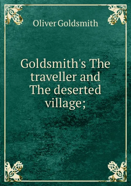 Обложка книги Goldsmith.s The traveller and The deserted village;, Goldsmith Oliver