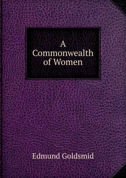 Обложка книги A Commonwealth of Women, Edmund Goldsmid