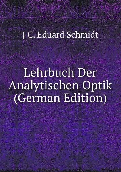 Обложка книги Lehrbuch Der Analytischen Optik (German Edition), J C. Eduard Schmidt