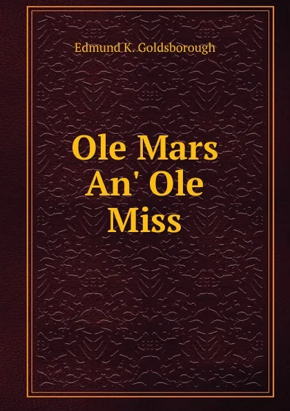 Обложка книги Ole Mars An. Ole Miss, Edmund K. Goldsborough