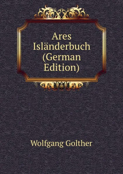 Обложка книги Ares Islanderbuch (German Edition), Wolfgang Golther