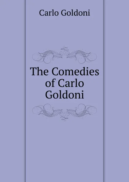 Обложка книги The Comedies of Carlo Goldoni, Carlo Goldoni