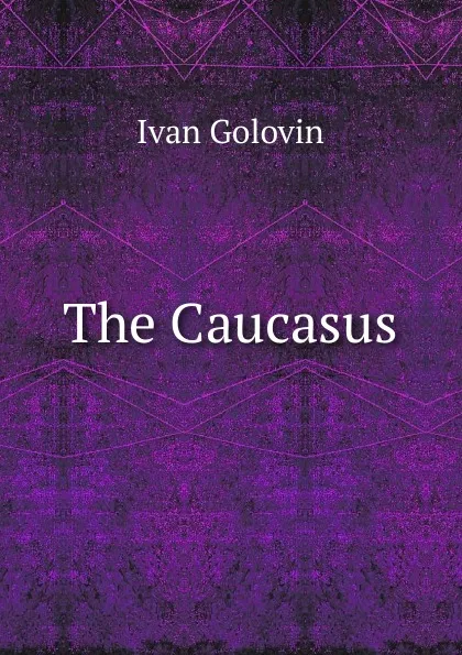 Обложка книги The Caucasus, Ivan Golovin