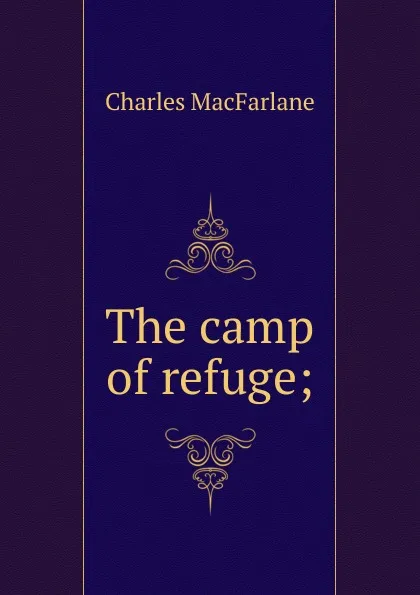 Обложка книги The camp of refuge;, Charles MacFarlane