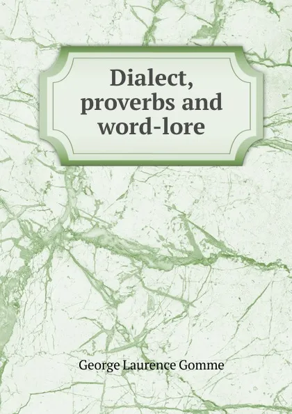 Обложка книги Dialect, proverbs and word-lore, George Laurence Gomme