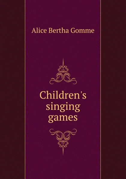 Обложка книги Children.s singing games, Alice Bertha Gomme