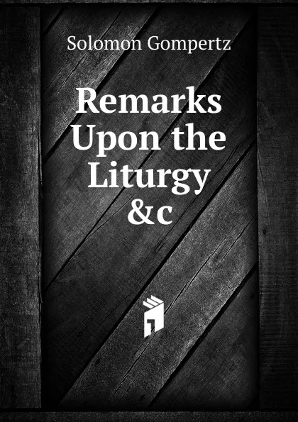 Обложка книги Remarks Upon the Liturgy .c, Solomon Gompertz