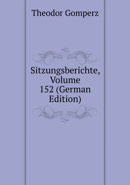 Обложка книги Sitzungsberichte, Volume 152 (German Edition), Theodor Gomperz