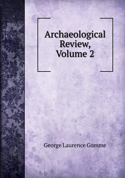 Обложка книги Archaeological Review, Volume 2, George Laurence Gomme