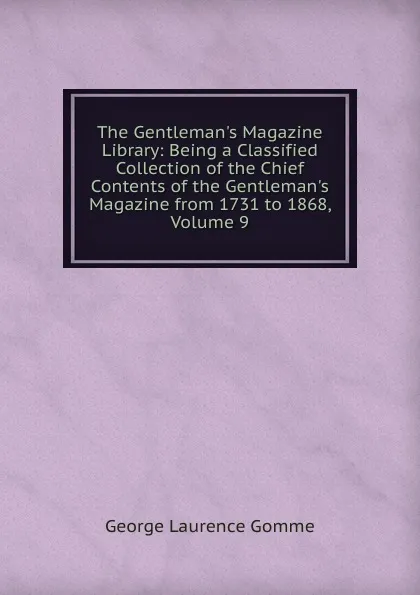 Обложка книги The Gentleman.s Magazine Library: Being a Classified Collection of the Chief Contents of the Gentleman.s Magazine from 1731 to 1868, Volume 9, George Laurence Gomme