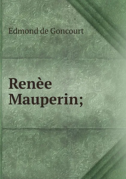 Обложка книги Renee Mauperin;, Edmond de Goncourt