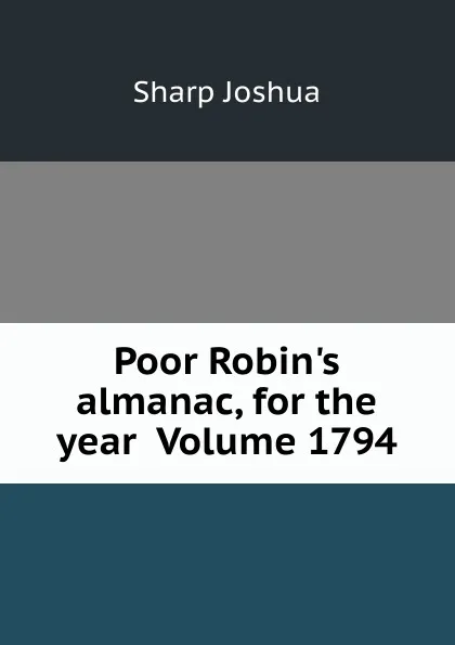 Обложка книги Poor Robin.s almanac, for the year  Volume 1794, Sharp Joshua