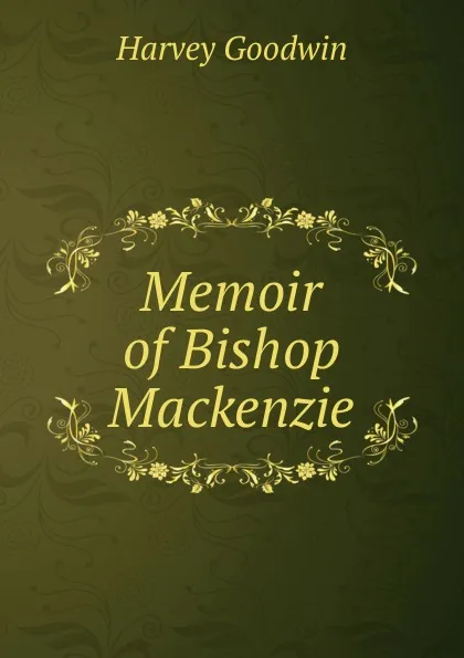 Обложка книги Memoir of Bishop Mackenzie, Goodwin Harvey