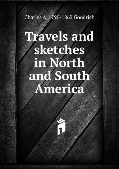 Обложка книги Travels and sketches in North and South America, Charles A. Goodrich