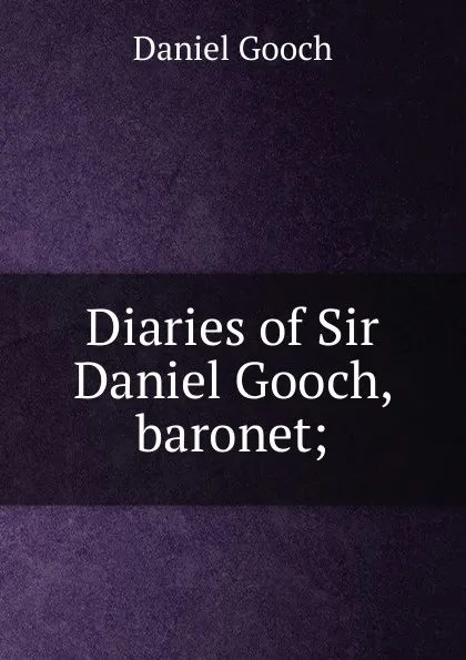 Обложка книги Diaries of Sir Daniel Gooch, baronet;, Daniel Gooch