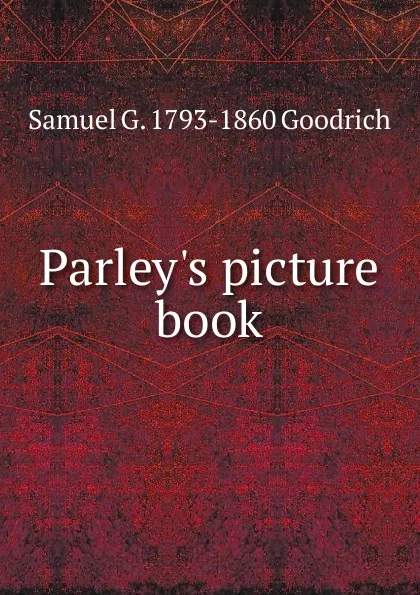 Обложка книги Parley.s picture book, Samuel G. 1793-1860 Goodrich