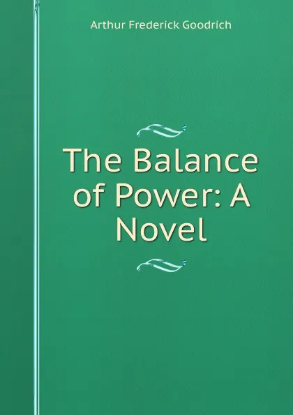 Обложка книги The Balance of Power: A Novel, Arthur Frederick Goodrich