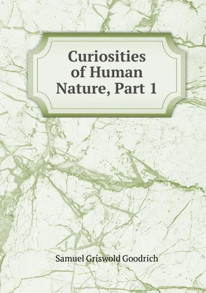 Обложка книги Curiosities of Human Nature, Part 1, Samuel G. Goodrich