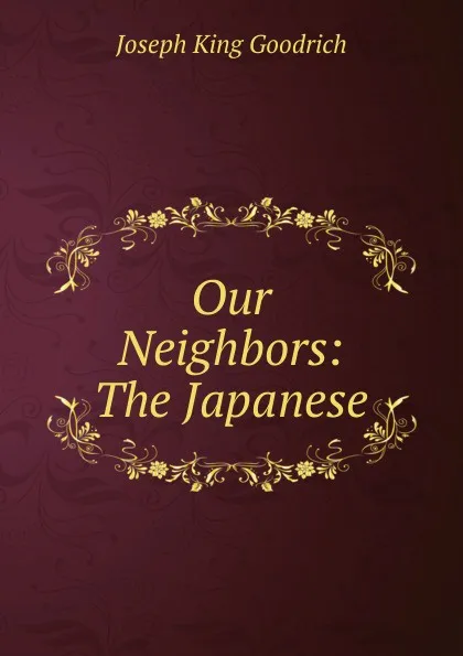 Обложка книги Our Neighbors: The Japanese, Joseph King Goodrich