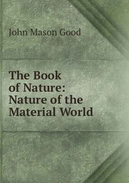Обложка книги The Book of Nature: Nature of the Material World, John Mason Good