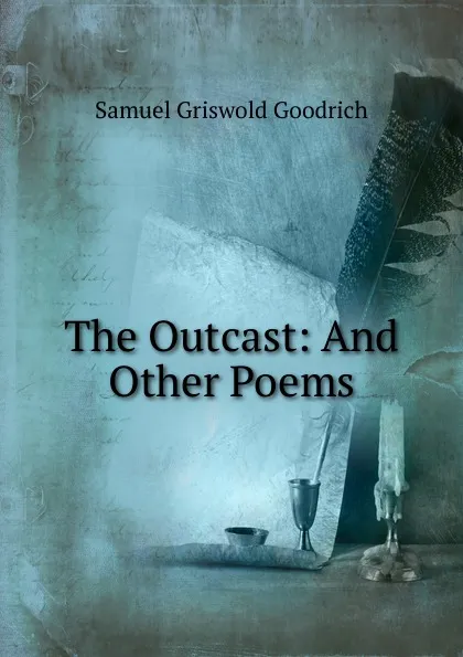 Обложка книги The Outcast: And Other Poems, Samuel G. Goodrich