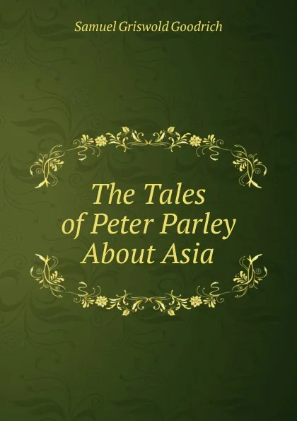 Обложка книги The Tales of Peter Parley About Asia, Samuel G. Goodrich