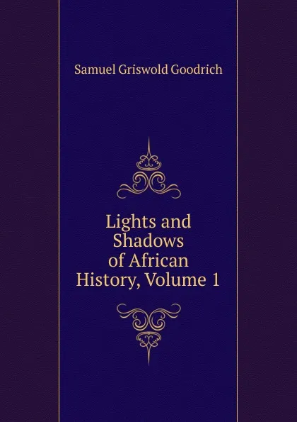 Обложка книги Lights and Shadows of African History, Volume 1, Samuel G. Goodrich