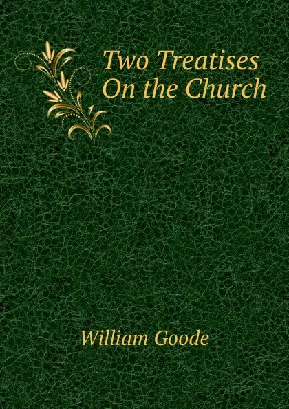 Обложка книги Two Treatises On the Church, William Goode