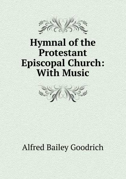 Обложка книги Hymnal of the Protestant Episcopal Church: With Music, Alfred Bailey Goodrich