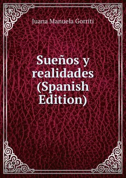 Обложка книги Suenos y realidades (Spanish Edition), Juana Manuela Gorriti