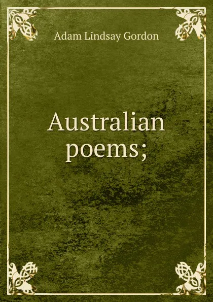 Обложка книги Australian poems;, Adam Lindsay Gordon