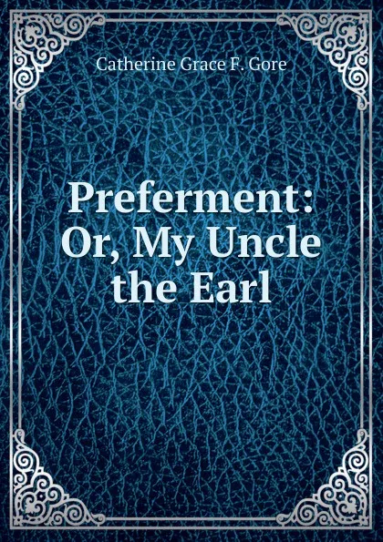 Обложка книги Preferment: Or, My Uncle the Earl, Catherine Grace F. Gore