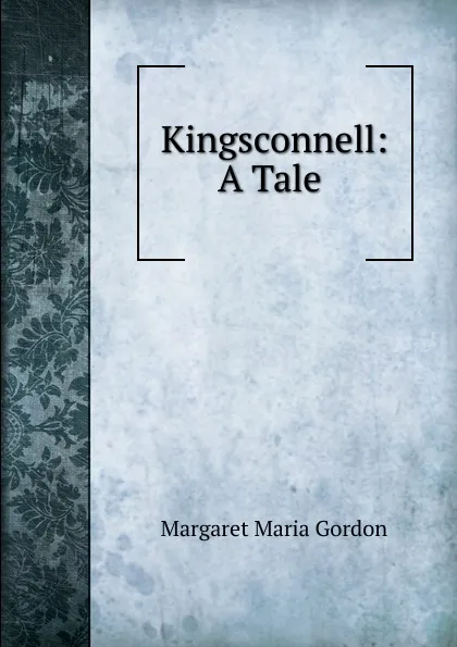 Обложка книги Kingsconnell: A Tale ., Margaret Maria Gordon